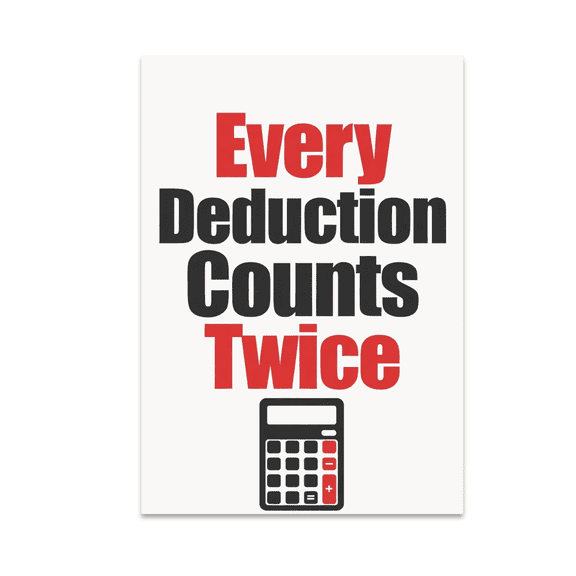 Every Deduction Counts Twice - Finance Enthusiast - 13x19 Poster Print