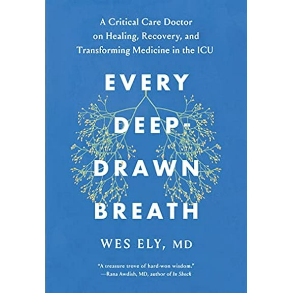 Pre-Owned Every Deep-Drawn Breath: A Critical Care Doctor on Healing, Recovery, and Transforming Medicine in the ICU (Hardcover) 1982171146 9781982171148