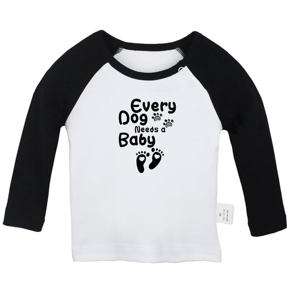 Every Dog Needs Baby Funny T shirt For Baby, Newborn Babies T-shirts, Infant Tops, 0-24M Kids Graphic Tees Clothing (Long Black Raglan T-shirt, 0-6 Months)