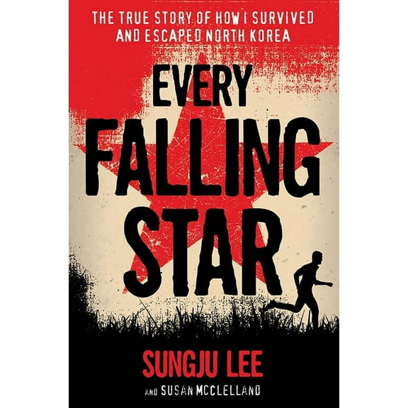 Every Falling Star: The True Story of How I Survived and Escaped North Korea, (Paperback)