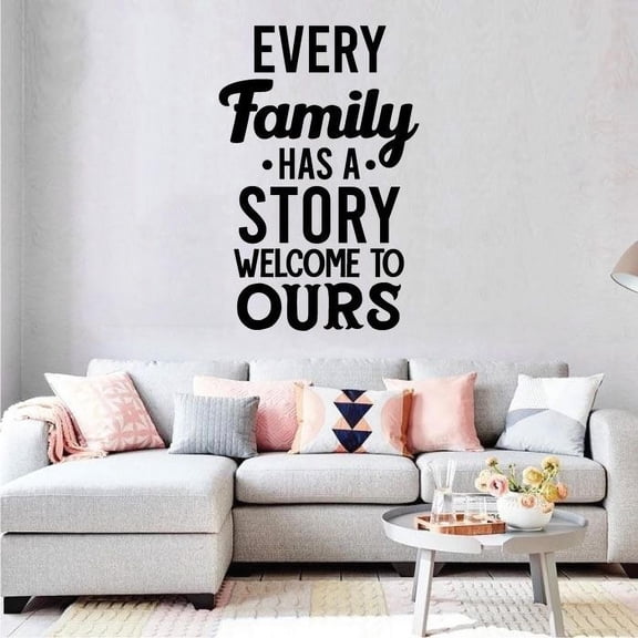 Every Family Has A Story Welcome To Ours - Vinyl Wall Decal Nice Modern Design Wall Art Wall Sticker Decoration For Home Living Room Dining Room Wall Décor Design Wall Sticker Size (30x30 inch)