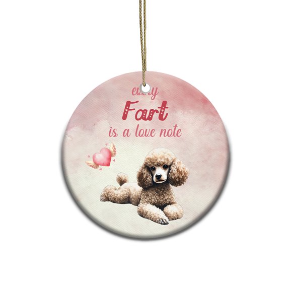 Every Fart is Love Note Poodle Guilty Face Happy Valentine's Ceramic Round Ornament Poodles Dog Lover Gifts Idea Home Tree Decor - 01016