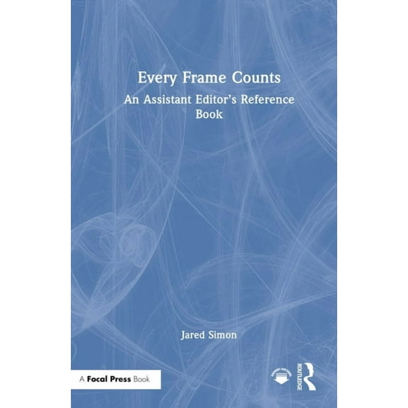 Every Frame Counts: An Assistant Editor's Reference Book, (Hardcover)