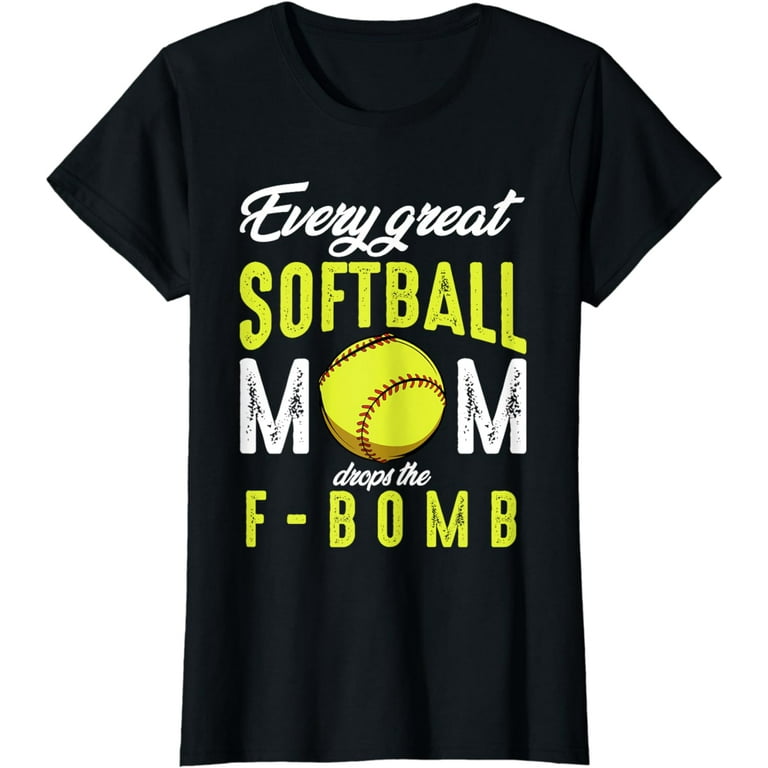Every Great Softball Mom Drops The F-Bomb Softball T-Shirt Every Great Softball Mom Drops The F-Bomb Softball T-Shirt