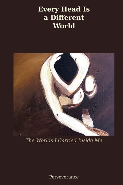 Every Head Is a Different World: The Worlds I Carried Inside Me, (Paperback)