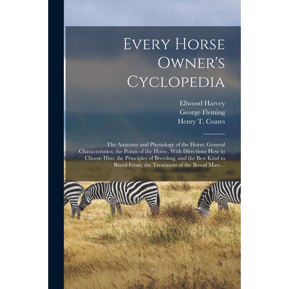 Every Horse Owner's Cyclopedia: The Anatomy and Physiology of the Horse; General Characteristics; the Points of the Hors, (Paperback)