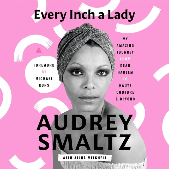 Every Inch a Lady: My Amazing Journey from Dear Harlem to Haute Couture and Beyond, (Audiobook)