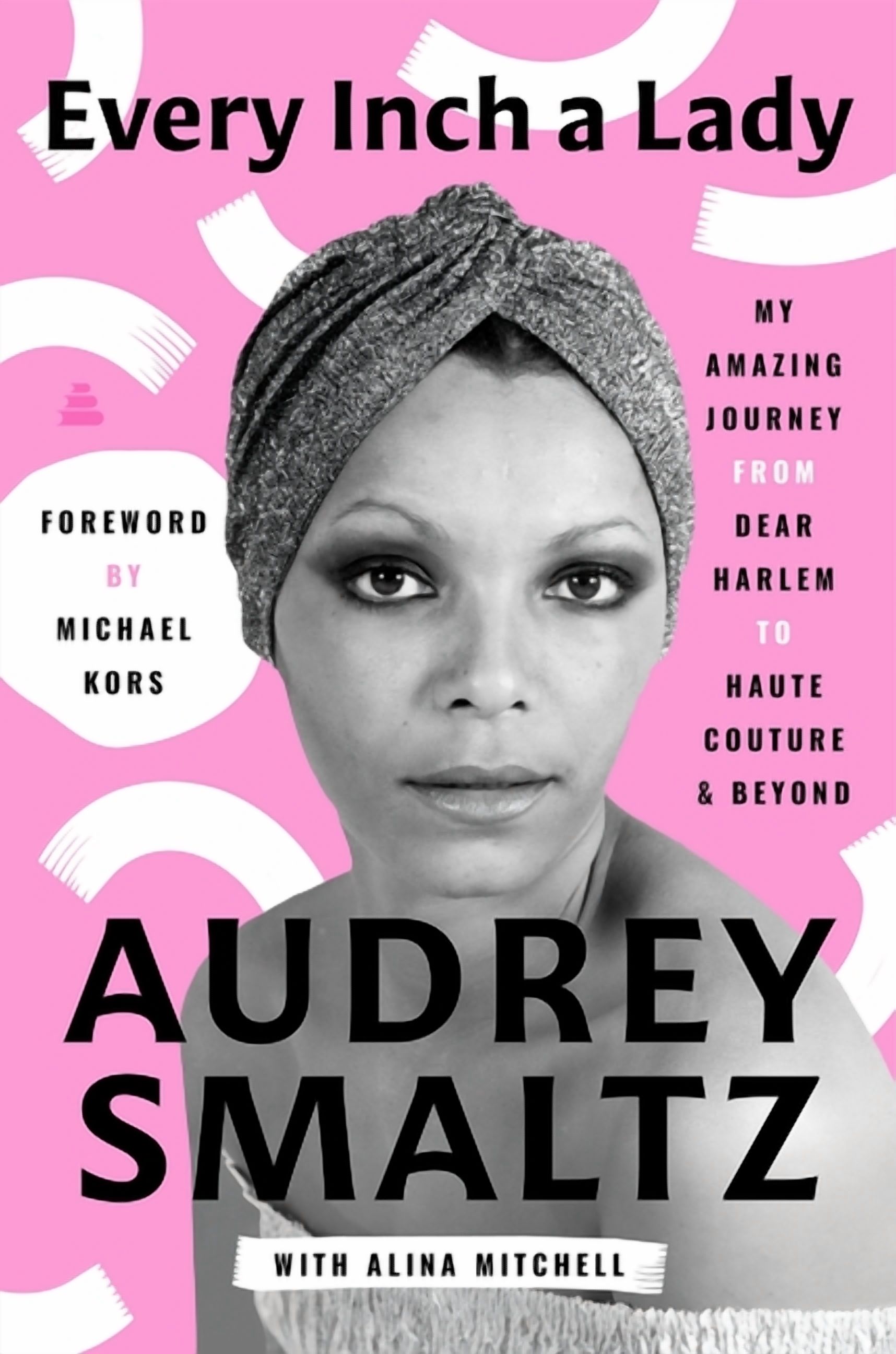 Every Inch a Lady: My Amazing Journey from Dear Harlem to Haute Couture and Beyond, (Hardcover)