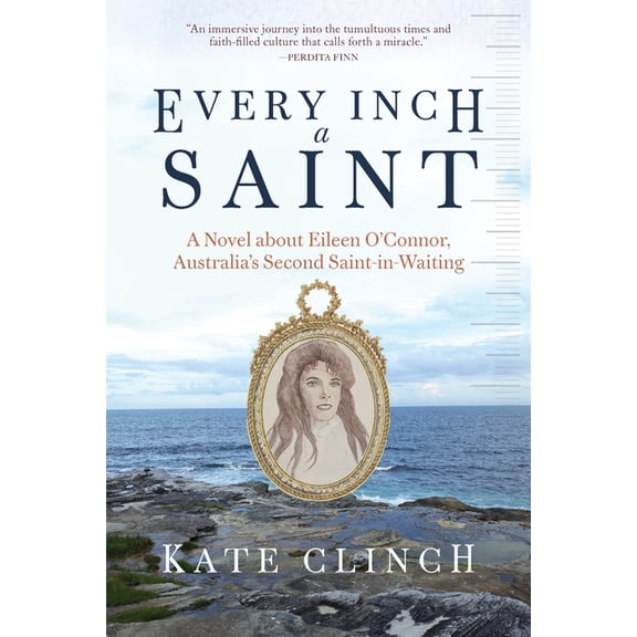 Every Inch a Saint: A Novel about Eileen O'Connor, Australia's Second Saint-In-Waiting, (Paperback)
