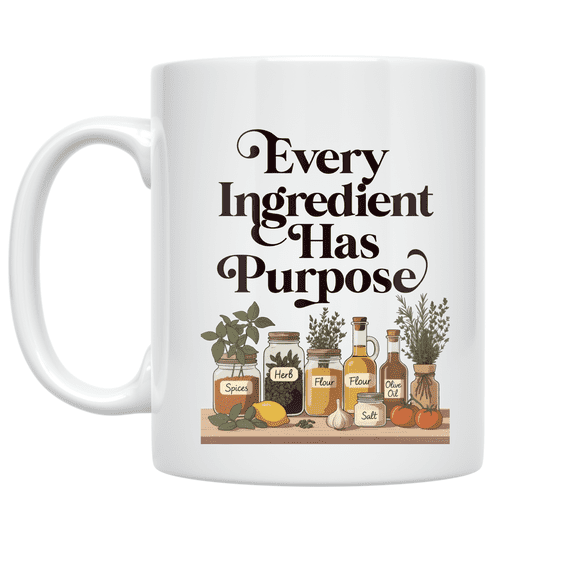 Every Ingredient Has Purpose - Mindful Cooking Enthusiast - 11 oz Ceramic Coffee Mug