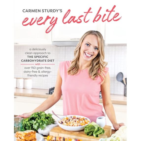 Every Last Bite: A Deliciously Clean Approach to the Specific Carbohydrate Diet with Over 150 Grain-Free, Dairy-Free &am, (Paperback)