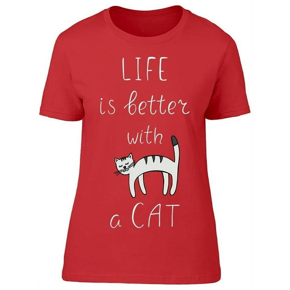 Every Life Is Better With A Cat T-Shirt Women -Image by Shutterstock, Female 3X-Large