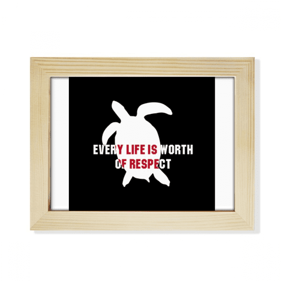 Every Life Is Worth Of Respect Desktop Photo Frame Picture Art Decoration Painting 6x8 inch