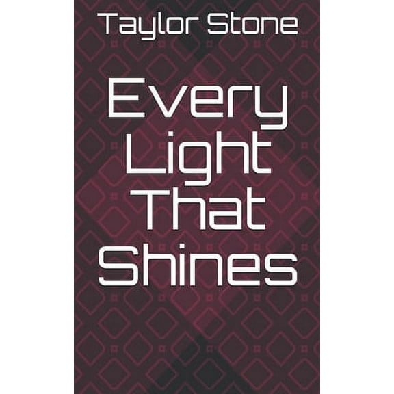 Every Light That Shines: a novel Paperback 1702631311 9781702631310 Taylor Stone