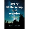 thumbnail image 1 of Every Little Scrap and Wonder: A Small-Town Childhood (Hardcover), 1 of 1