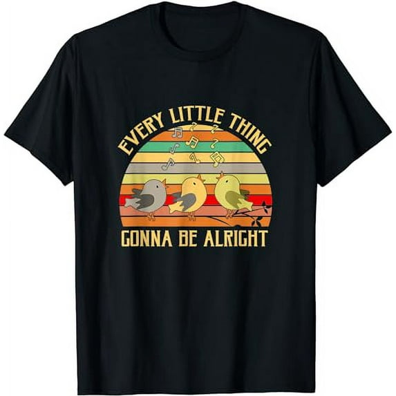 Every Little Thing Is Gonna Be Alright 3 Lil Birds T-Shirt