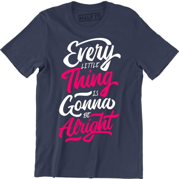 Every Little Thing Is Gonna Be Alright Beautiful Lyrics Quote Men's Tee