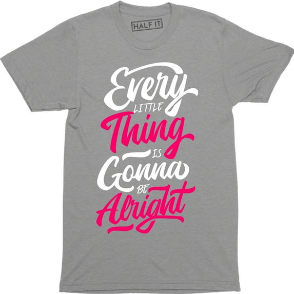 Every Little Thing Is Gonna Be Alright Beautiful Lyrics Quote Men's Tee