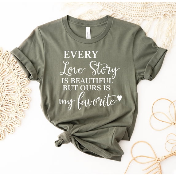Every Love Story Is Beautiful But Ours My Favorite T-shirts Valentines Shirt Tee Couple Gift Honeymoon Shirts Saying Motivate Inspirational Women Power