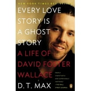 Every Love Story Is a Ghost Story A Life of David Foster Wallace, Paperback