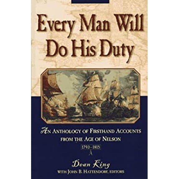 Pre-Owned Every Man Will Do His Duty: An Anthology of Firsthand Accounts from the Age of Nelson (Hardcover) 0805046089 9780805046083