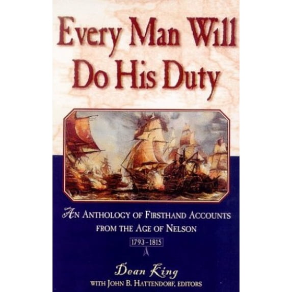Pre-Owned Every Man Will Do His Duty: An Anthology of Firsthand Accounts from the Age of Nelson, 1793-1815 (Paperback) 0805046097 9780805046090