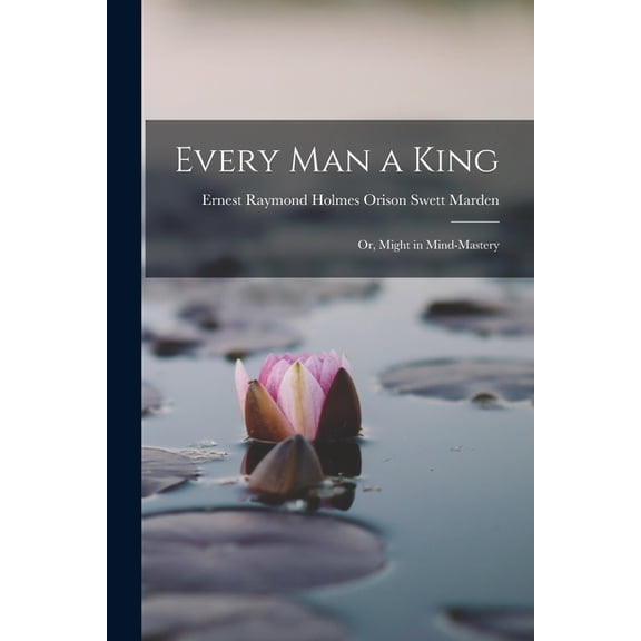 Every Man a King; Or, Might in Mind-mastery (Paperback)