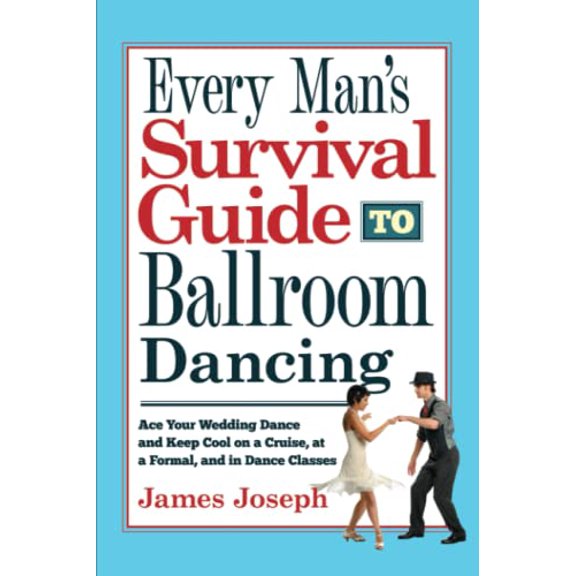 Pre-Owned Every Man's Survival Guide to Ballroom Dancing: Ace Your Wedding Dance and Keep Cool on a Cruise, at a Formal, and in Dance Classes (Paperback) 093025144X 9780930251444