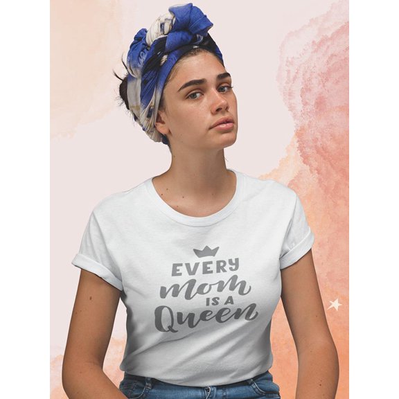 Every Mom Is A Queen Crown Shaped T-Shirt Women -Image by Shutterstock, Female Small