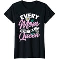 thumbnail image 1 of Every Mom Is A Queen Mother's Day T-Shirt, 1 of 3