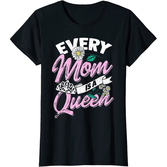 Every Mom Is A Queen Mother's Day T-Shirt