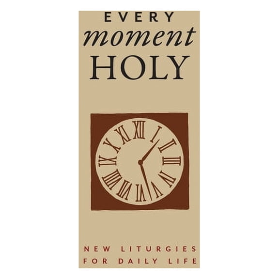Every Moment Holy Every Moment Holy, Volume I (Gift Edition): New Liturgies for Daily Life, Book 1, (Hardcover)