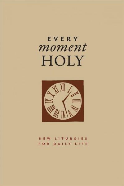 Every Moment Holy: Every Moment Holy, Volume I (Gift Edition): New Liturgies for Daily Life (Hardcover)