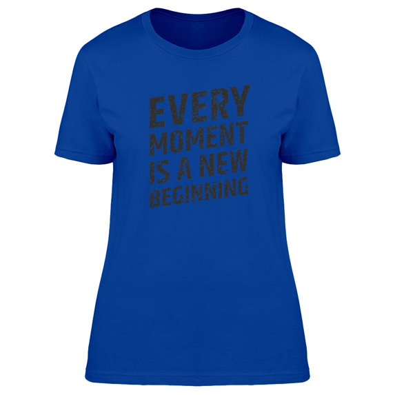 "Every Moment Is A New..." Tee Men's -Image by Shutterstock