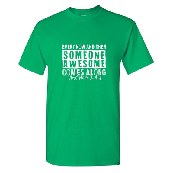 Every Now And Then Someone Sarcastic Humor Graphic Tees Gift For Mens Novelty Funny T Shirt