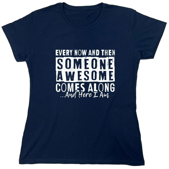 Every Now And Then Someone Sarcastic Humor Novelty Funny Women's Casual Tees