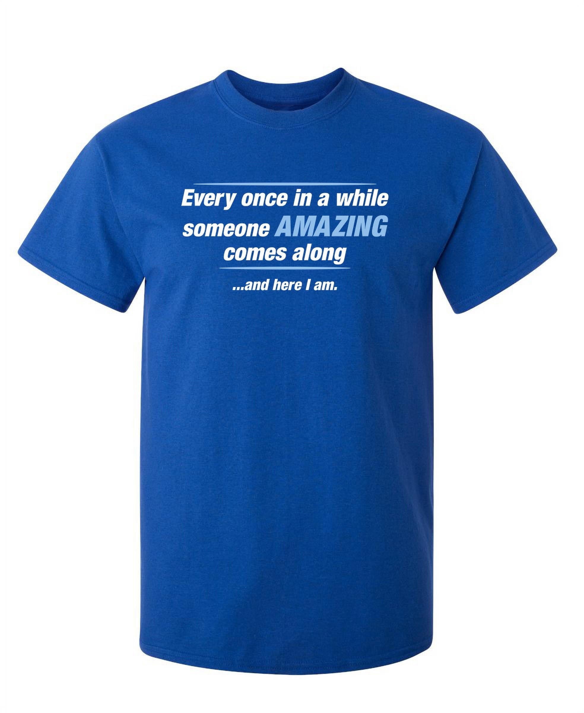 Every Once In A While Someone Amazing Comes Along Novelty Adult Humor ...