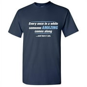 Every Once In A While Someone Amazing Comes Along Novelty Sarcastic Witty Costume Graphic Tees Christmas Gift Tshirt For Humor Loving Men Funny T Shirt
