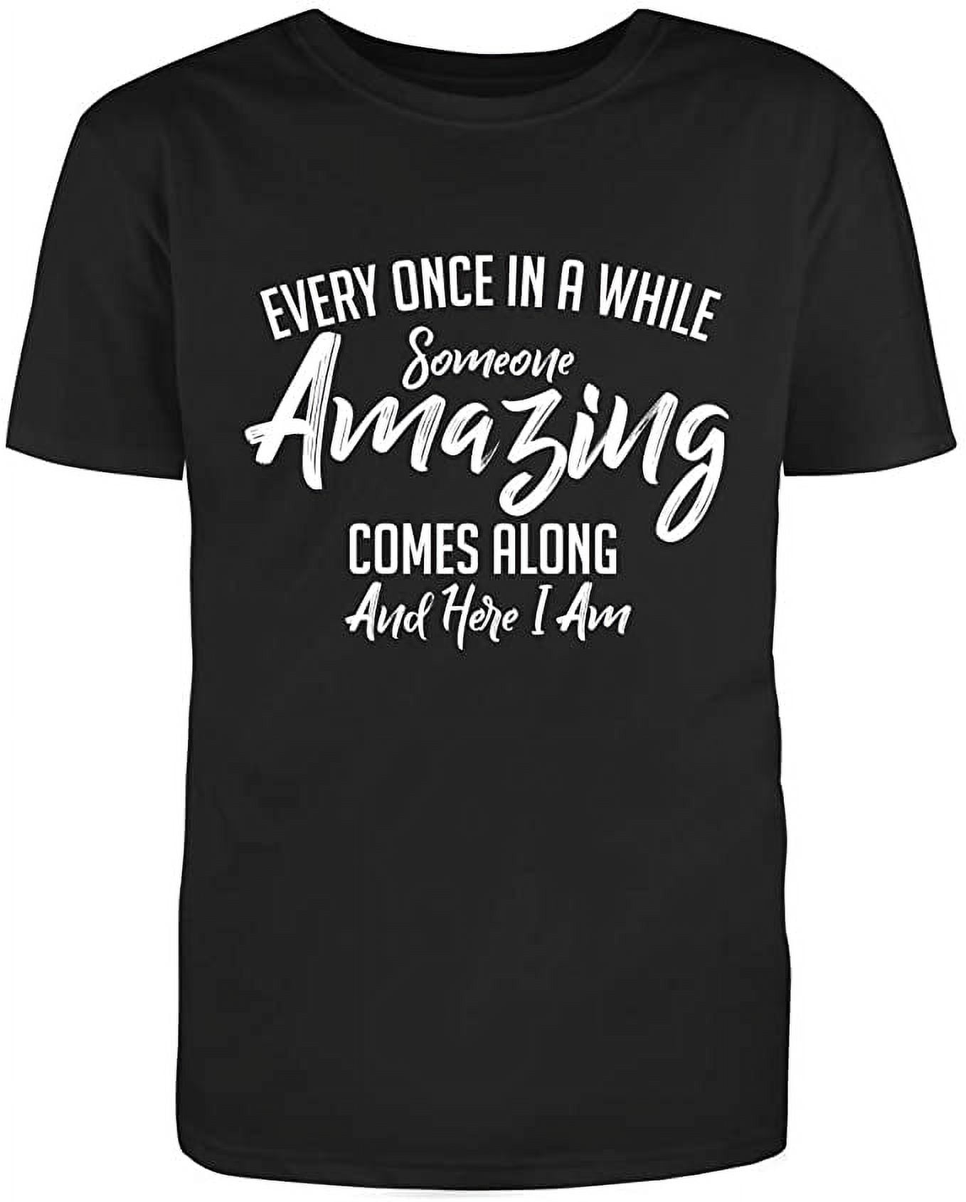 Every Once in A While Someone Amazing Comes Along and Here I Am Ad ...