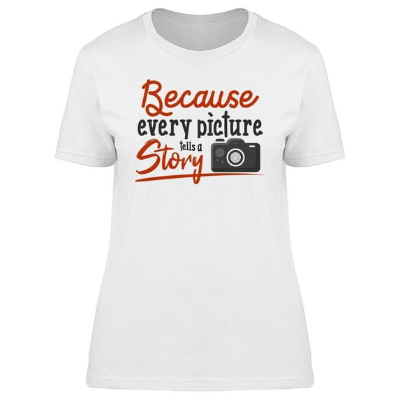 Every Picture Is A Story T-Shirt Women -Image by Shutterstock, Female Medium