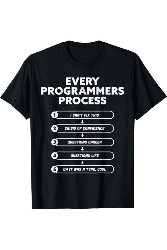 Every Programmers Process - Funny Programming coding Gift T-Shirt