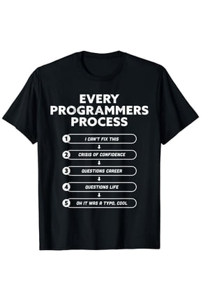 Every Programmers Process - Funny Programming coding Gift T-Shirt
