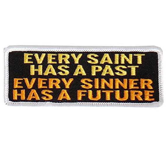 Every Saint Has A Past, Every Sinner Has A Future, Iron-on/Saw-on Rayon Patch - 4" x 2"