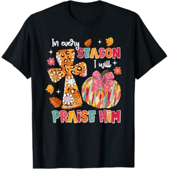 Every Season I Will Praise Him Faith Fall Retro Christian Casual Design ...