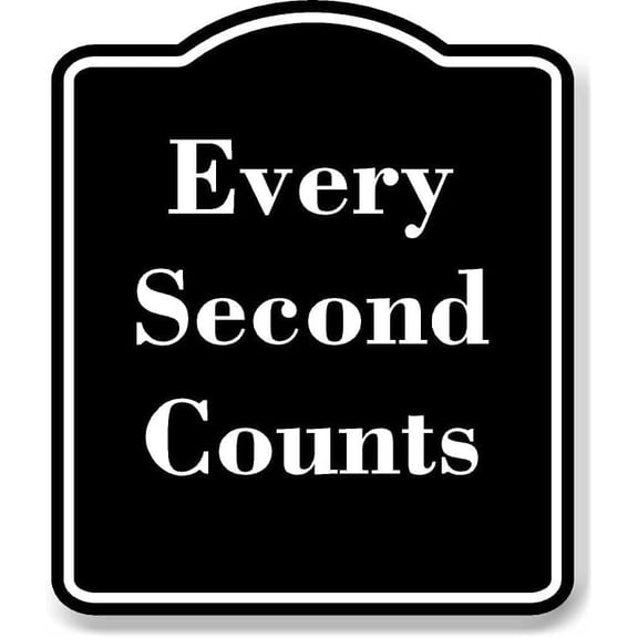Every Second Counts BLACK Aluminum Composite Sign Aluminum Composite Sign 15''x18''