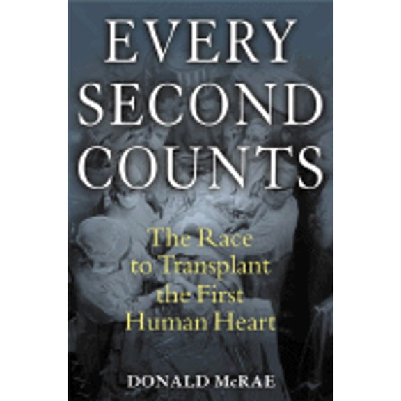 Pre-Owned Every Second Counts: The Race to Transplant the First Human Heart (Hardcover) 0399153411 9780399153419