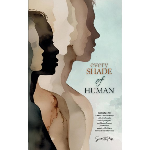 Every Shade Of Human: Raw Poetry and Prose on Identity, Trauma, and the Unfiltered Human Experience, (Paperback)
