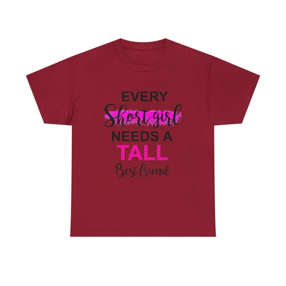 Every Short Girl Needs A Tall Best Friend Gift Ideas For Women GirlsT-Shirt