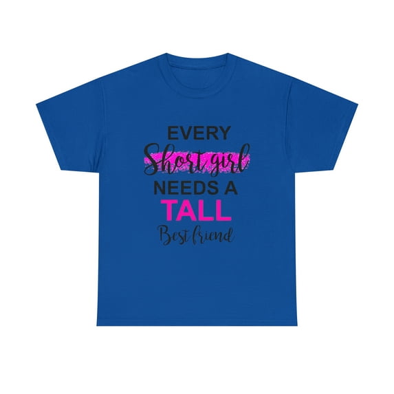 Every Short Girl Needs A Tall Best Friend Gift Ideas For Women GirlsT-Shirt