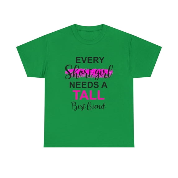 Every Short Girl Needs A Tall Best Friend Gift Ideas For Women GirlsT-Shirt